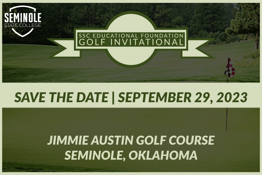 SSC Educational Foundation Golf Invitational Save the Date September 29, 2023 Jimmie Austin Golf Course Seminole, Oklahoma